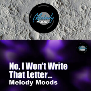 No, I Won’t Write That Letter – Melody Moods 2024