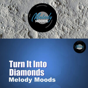 Turn It Into Diamonds – Melody Moods 2024